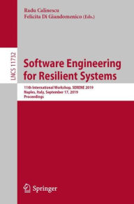Title: Software Engineering for Resilient Systems: 11th International Workshop, SERENE 2019, Naples, Italy, September 17, 2019, Proceedings, Author: Radu Calinescu
