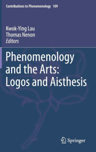 Title: Phenomenology and the Arts: Logos and Aisthesis, Author: Kwok-Ying Lau