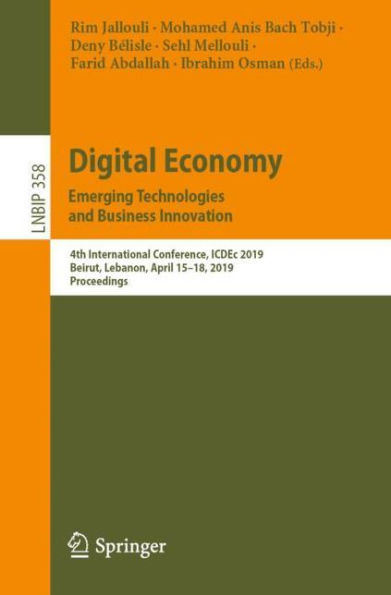 Digital Economy. Emerging Technologies and Business Innovation: 4th International Conference, ICDEc 2019, Beirut, Lebanon, April 15-18, 2019, Proceedings