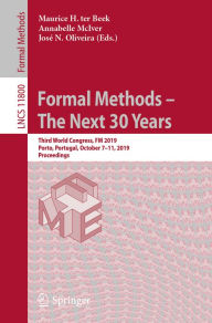 Title: Formal Methods - The Next 30 Years: Third World Congress, FM 2019, Porto, Portugal, October 7-11, 2019, Proceedings, Author: Maurice H. ter Beek