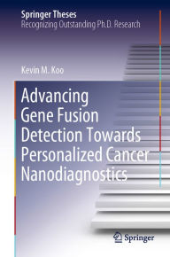 Title: Advancing Gene Fusion Detection Towards Personalized Cancer Nanodiagnostics, Author: Kevin M. Koo