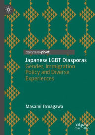Title: Japanese LGBT Diasporas: Gender, Immigration Policy and Diverse Experiences, Author: Masami Tamagawa
