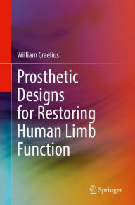 Title: Prosthetic Designs for Restoring Human Limb Function, Author: William Craelius