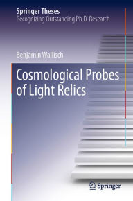 Title: Cosmological Probes of Light Relics, Author: Benjamin Wallisch