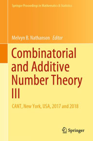 Title: Combinatorial and Additive Number Theory III: CANT, New York, USA, 2017 and 2018, Author: Melvyn B. Nathanson
