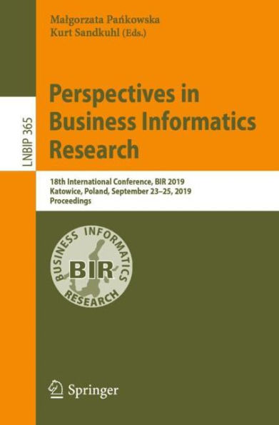 Perspectives in Business Informatics Research: 18th International Conference, BIR 2019, Katowice, Poland, September 23-25, 2019, Proceedings
