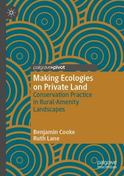 Making Ecologies on Private Land: Conservation Practice in Rural-Amenity Landscapes
