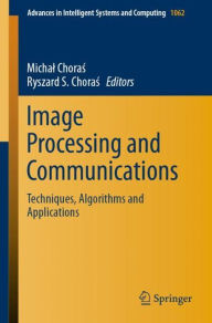 Title: Image Processing and Communications: Techniques, Algorithms and Applications, Author: Michal Choras