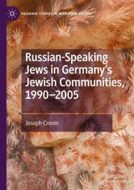 Title: Russian-Speaking Jews in Germany's Jewish Communities, 1990-2005, Author: Joseph Cronin