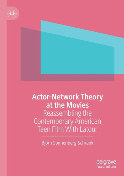 Actor-Network Theory at the Movies: Reassembling Contemporary American Teen Film With Latour