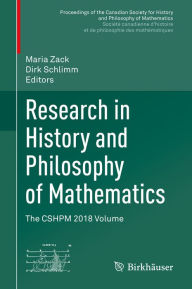 Title: Research in History and Philosophy of Mathematics: The CSHPM 2018 Volume, Author: Maria Zack