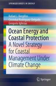 Title: Ocean Energy and Coastal Protection: A Novel Strategy for Coastal Management Under Climate Change, Author: Rafael J. Bergillos