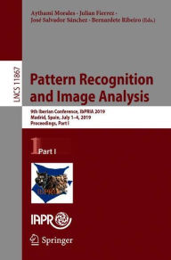 Title: Pattern Recognition and Image Analysis: 9th Iberian Conference, IbPRIA 2019, Madrid, Spain, July 1-4, 2019, Proceedings, Part I, Author: Aythami Morales