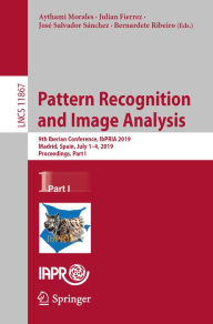 Title: Pattern Recognition and Image Analysis: 9th Iberian Conference, IbPRIA 2019, Madrid, Spain, July 1-4, 2019, Proceedings, Part I, Author: Aythami Morales