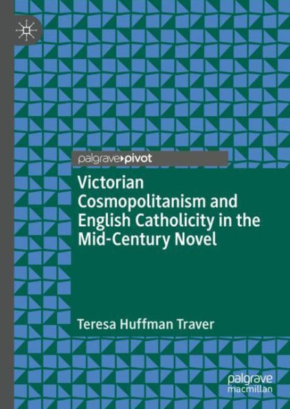 Victorian Cosmopolitanism and English Catholicity the Mid-Century Novel