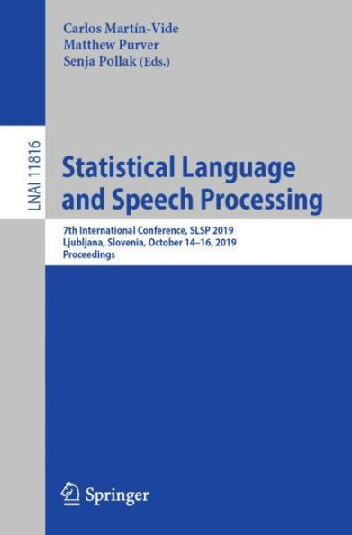 Statistical Language and Speech Processing: 7th International Conference, SLSP 2019, Ljubljana, Slovenia, October 14-16, 2019, Proceedings