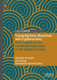 Title: Fusing Big Data, Blockchain and Cryptocurrency: Their Individual and Combined Importance in the Digital Economy, Author: Hossein Hassani