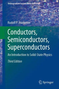 Title: Conductors, Semiconductors, Superconductors: An Introduction to Solid-State Physics / Edition 3, Author: Rudolf P. Huebener