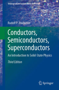 Title: Conductors, Semiconductors, Superconductors: An Introduction to Solid-State Physics, Author: Rudolf P. Huebener