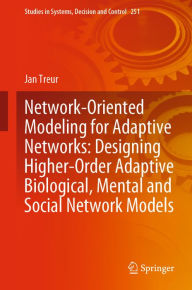 Title: Network-Oriented Modeling for Adaptive Networks: Designing Higher-Order Adaptive Biological, Mental and Social Network Models, Author: Jan Treur