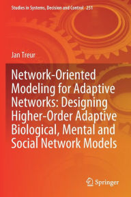 Title: Network-Oriented Modeling for Adaptive Networks: Designing Higher-Order Adaptive Biological, Mental and Social Network Models, Author: Jan Treur