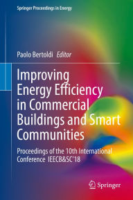 Title: Improving Energy Efficiency in Commercial Buildings and Smart Communities: Proceedings of the 10th International Conference IEECB&SC'18, Author: Paolo Bertoldi