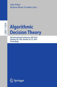 Title: Algorithmic Decision Theory: 6th International Conference, ADT 2019, Durham, NC, USA, October 25-27, 2019, Proceedings, Author: Sasa Pekec