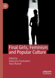Title: Final Girls, Feminism and Popular Culture, Author: Katarzyna Paszkiewicz