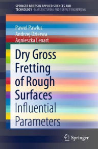 Title: Dry Gross Fretting of Rough Surfaces: Influential Parameters, Author: Pawel Pawlus