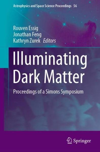 Illuminating Dark Matter: Proceedings of a Simons Symposium