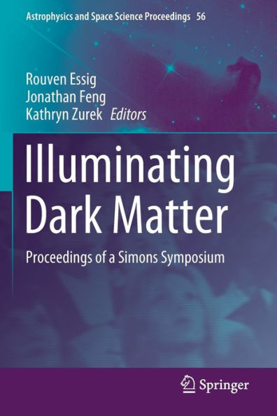 Illuminating Dark Matter: Proceedings of a Simons Symposium