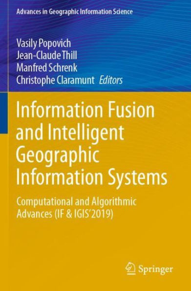 Information Fusion and Intelligent Geographic Systems: Computational Algorithmic Advances (IF & IGIS'2019)