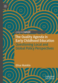 Title: The Quality Agenda in Early Childhood Education: Questioning Local and Global Policy Perspectives, Author: Elise Hunkin