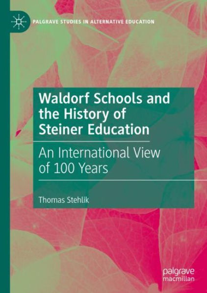 Waldorf Schools and the History of Steiner Education: An International View of 100 Years