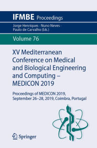 Title: XV Mediterranean Conference on Medical and Biological Engineering and Computing - MEDICON 2019: Proceedings of MEDICON 2019, September 26-28, 2019, Coimbra, Portugal, Author: Jorge Henriques