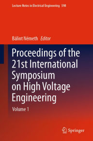 Title: Proceedings of the 21st International Symposium on High Voltage Engineering: Volume 1, Author: Bálint Németh