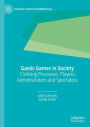 Gaelic Games in Society: Civilising Processes, Players, Administrators and Spectators