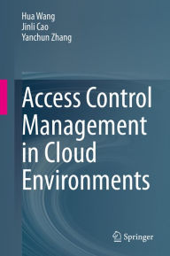 Title: Access Control Management in Cloud Environments, Author: Hua Wang