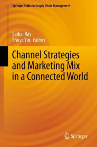 Title: Channel Strategies and Marketing Mix in a Connected World, Author: Saibal Ray