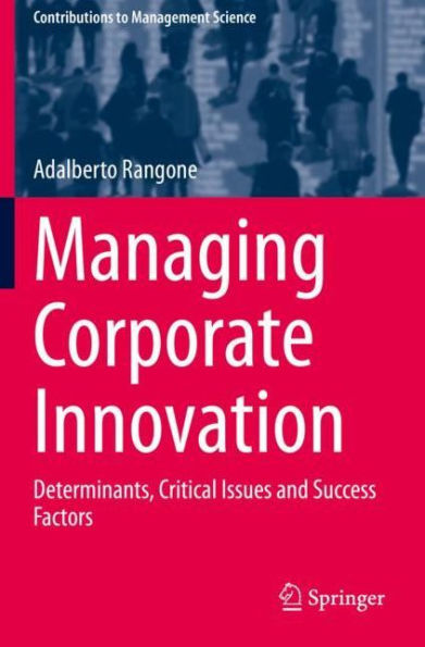 Managing Corporate Innovation: Determinants, Critical Issues and Success Factors