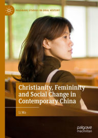 Title: Christianity, Femininity and Social Change in Contemporary China, Author: Li Ma