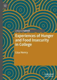 Title: Experiences of Hunger and Food Insecurity in College, Author: Lisa Henry
