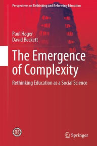 Title: The Emergence of Complexity: Rethinking Education as a Social Science, Author: Paul Hager