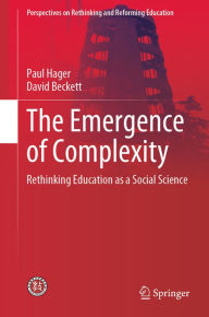Title: The Emergence of Complexity: Rethinking Education as a Social Science, Author: Paul Hager