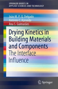 Title: Drying Kinetics in Building Materials and Components: The Interface Influence, Author: Joïo M. P. Q. Delgado