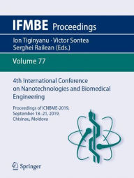 Title: 4th International Conference on Nanotechnologies and Biomedical Engineering: Proceedings of ICNBME-2019, September 18-21, 2019, Chisinau, Moldova, Author: Ion Tiginyanu