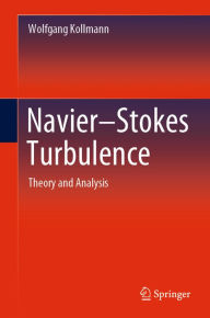 Title: Navier-Stokes Turbulence: Theory and Analysis, Author: Wolfgang Kollmann