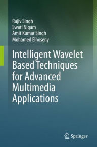 Title: Intelligent Wavelet Based Techniques for Advanced Multimedia Applications, Author: Rajiv Singh