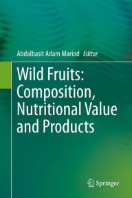 Title: Wild Fruits: Composition, Nutritional Value and Products, Author: Abdalbasit Adam Mariod