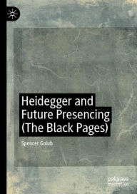 Title: Heidegger and Future Presencing (The Black Pages), Author: Spencer Golub
